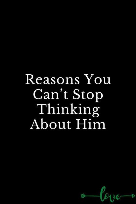 reasons you can't stop thinking about him Cant Stop Thinking Of You Quotes, Can't Stop Thinking About Him, Stop Thinking About Him, How To Stop Thinking, Thinking About Someone, Thinking About Him, Corporate Quotes, Healthy Relationship Quotes, Crush Quotes For Him