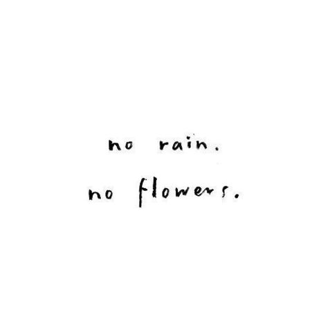 Rain Quotes, Inspirational Memes, Affirmation Of The Day, No Rain No Flowers, No Rain, Flower Quotes, Good Energy, I Feel Good, Pretty Lyrics