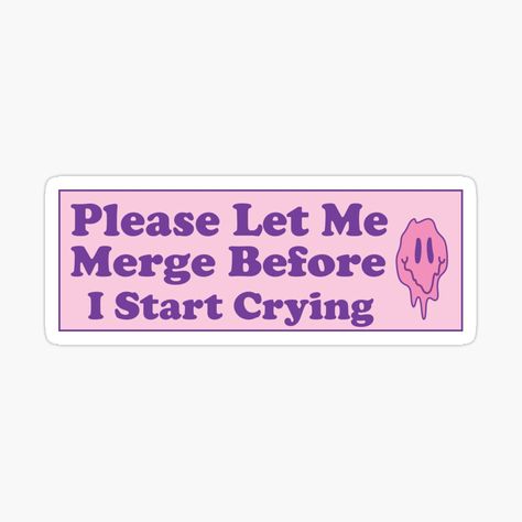 Get my art printed on awesome products. Support me at Redbubble #RBandME: https://www.redbubble.com/i/sticker/Please-Let-Me-Merge-Before-I-Start-Crying-Cute-Bumper-by-Burpishop/146296270.EJUG5?asc=u Car Humor, Bumper Sticker, Bumper Stickers, Science Poster, Stranger Things Fanart, Sticker Design, Awesome Products, Vinyl Sticker, Let Me