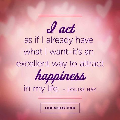 Inspirational Quotes about happiness | "I want -- it’s an excellent way to attract happiness in my life." — Louise Hay Louis Hay, Louise Hay Quotes, Attract Happiness, Louise Hay Affirmations, Act As If, Happy Quotes Inspirational, A Course In Miracles, Louise Hay, Quotes Inspirational Positive