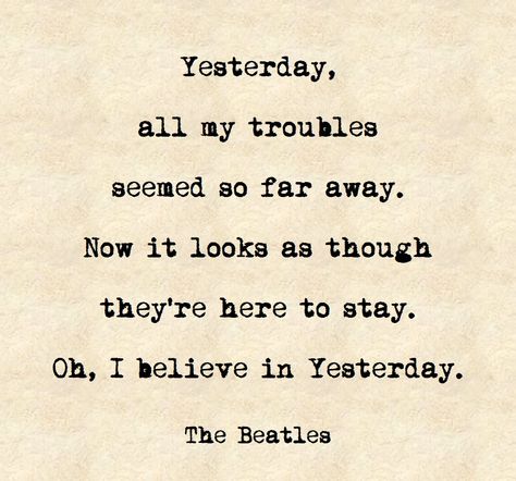 Yesterday by the Beatles Beatles Songs Lyrics, Beatles Lyrics Quotes, The Beatles Quotes, Yesterday Lyrics, The Beatles Lyrics, Beatles Yesterday, Lyrical Poetry, Beatles Song Lyrics, Beatles Quotes