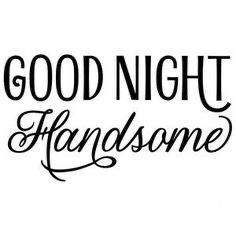 Good Night Handsome, Good Night For Him, Night Love Quotes, Lovely Good Night, Good Morning Handsome, Good Night Love Quotes, Quotes Dream, Quotes Good Morning, Good Morning Quotes For Him