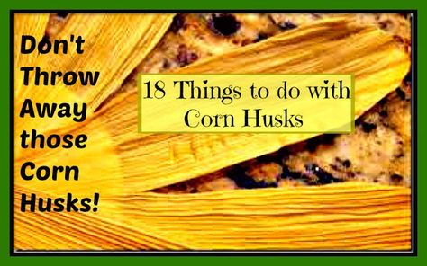 Don't Throw Away those Corn Husks!  18 Things to do with Corn Husks Corn Husk Wreath, Corn Husk Crafts, Corn Husks, Best Place To Live, Corn Husk Dolls, Tamale Recipe, Going Off The Grid, Dried Corn, Corn Husk