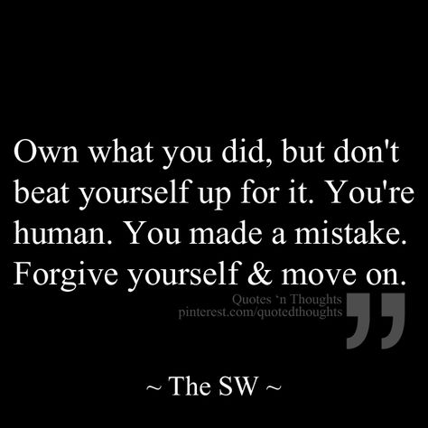 Own what you did, but don't beat yourself up for it. You're human. You made a mistake. Forgive yourself & move on. Forgiveness Quotes, Forgiving Yourself, A Quote, Note To Self, Good Advice, Be Yourself Quotes, Great Quotes, Famous People, Inspirational Words