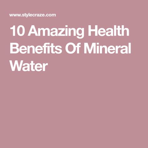 10 Amazing Health Benefits Of Mineral Water Mineral Water Benefits, Lowering Blood Pressure, Water Health Benefits, Types Of Water, Sparkling Mineral Water, Good Sources Of Calcium, Low Sodium Diet, Natural Mineral Water, Water Benefits