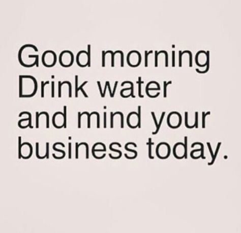 I think about drinking water all day long. First thing, last thing. All. Day. Long. 💧 Drink Water Quotes, Drink Water Motivation, Mind Your Own Business Quotes, Mind Your Business, Water Quotes, Twisted Quotes, Planner Quotes, Water Reminder, Weather Quotes