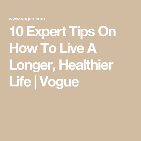 10 Expert Tips On How To Live A Longer, Healthier Life | Vogue How To Live Longer, Smoothie Ingredients, Chronic Inflammation, Social Engagement, Keeping Healthy, Traditional Chinese Medicine, Food Quality, Tooth Decay, Eternal Life