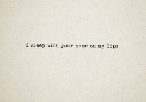 I sleep with your name on my lips. ; ) Lips Quotes, Book List, Love Is, Poem Quotes, Hopeless Romantic, Poetry Quotes, Typewriter, Pretty Words, The Words