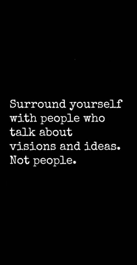 Surround Yourself With People Who Talk About Visions And Ideas. Not People.  Read More : 35+ PEOPLE IN YOUR LIFE QUOTES  #PeopleQuotes #IdeaQuotes #VisionQuotes #PeopleInYourLIfe #Quotes #Quoteish Quotes About Strength Women, Surround Yourself, Ideas Quotes, Quotable Quotes, Quotes About Strength, Note To Self, The Words, Great Quotes, Wisdom Quotes