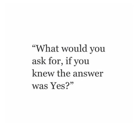 What would you ask for if you knew the answer was yes? Instagram Story Polls Ideas, Inspring Quotes, Quote Question, Want Quotes, Pick Up Line Jokes, Funny Flirty Quotes, Deep Questions, Getting To Know Someone, Character Quotes