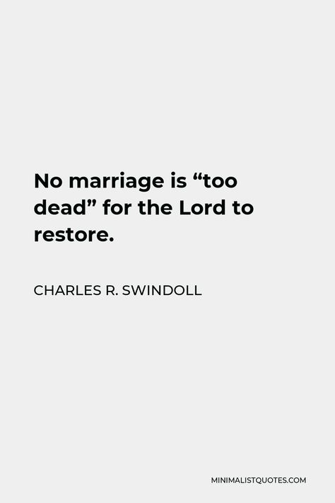 Charles R. Swindoll Quote: No marriage is "too dead" for the Lord to restore. Restoring Marriage Quotes, Rekindle Marriage Quotes, Marriage Restoration Quotes, No Marriage, Prayer For My Marriage, Mistake Quotes, Marriage Restoration, Quotes Marriage, Holy Matrimony