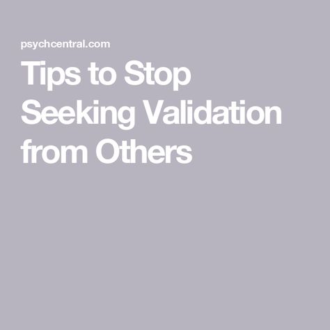 Tips to Stop Seeking Validation from Others Stop Seeking Validation, Validation Quotes, Validation From Others, Vision Wall, Feel Good About Yourself, Positive Mantras, Attention Seeking, Family Therapist, Marriage And Family Therapist