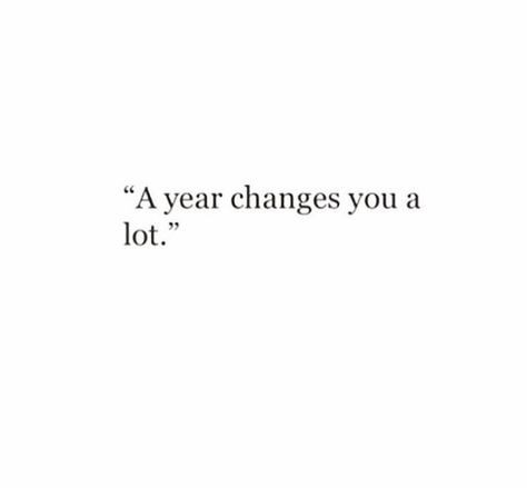 So Much Changes In A Year Quote, I’ve Changed So Much Quotes, Crazy How People Change Quotes, A Year Changes You A Lot, Funny How Things Change Quotes, Things Change People Change Quotes, Its Been A Tough Year Quotes, Quotes Abt Change, Ive Grown Quotes Life