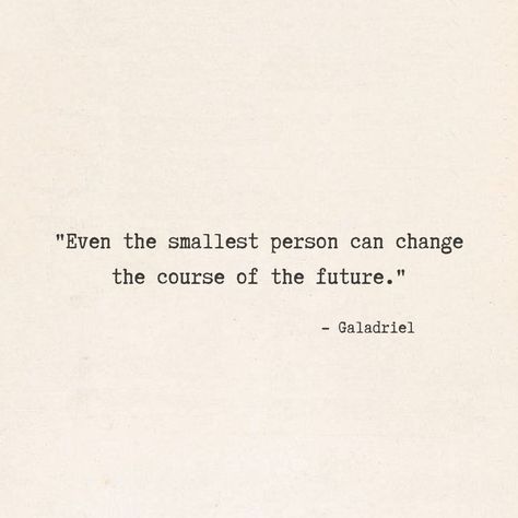 Galadriel talking to frodo Tolkien Lord of the ring lotr Even the smallest person can change the course of the future Quote Typewriter Even The Smallest Person Can Change, Quotes By Tolkien, Quotes From The Lord Of The Rings, Lord Of The Rings Quotes Funny, Lotr Love Quotes, Best Lord Of The Rings Quotes, Quotes From The Hobbit, Lord Of The Rings Book Quotes, Best Lotr Quotes