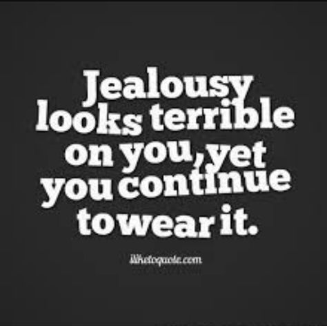 For my sister jealously does not look good on you. Quotes About Jealousy, Quotes Jealousy, Jealousy Quotes, Quotes Of The Day, Jealous Of You, Men Quotes, Biblical Quotes, Couple Quotes, A Quote