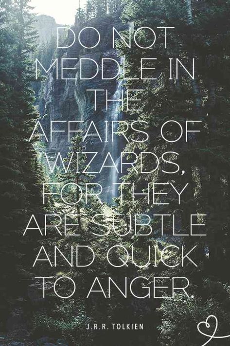 “Do not meddle in the affairs of wizards, for they are subtle and quick to anger.” ― J.R.R. Tolkien, The Fellowship of the Ring #quotes #jrrtolkien #tolkien #jrrtolkienquotes #bookquotes #lotr #thehobbit #famousquotes #lotrquotes #lordoftherings | Follow us on Pinterest: www.pinterest.com/yourtango | Hobbit Quotes Adventure, Hobbit Quotes, Jrr Tolkien Quotes, Lotr Quotes, Tolkien Quotes, Fantasy Quotes, Relationship Topics, Sweet Love Quotes, Have Faith In Yourself