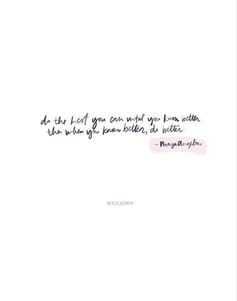 “Do the best you can until you know better. Then when you know better, do better.” - Maya Angelou When You Know Better You Do Better, Know Better Do Better, Do Better, Maya Angelou, When You Know, You Can Do, Knowing You, Fun Things To Do, Literature