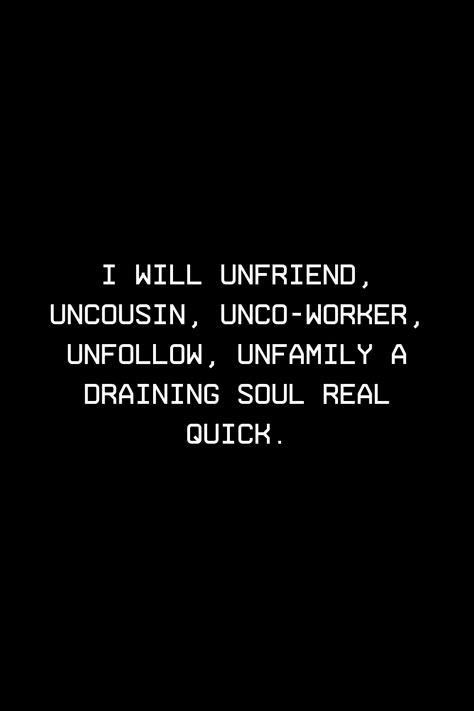 Quotes About Unfriending People, Being Reliable Quotes, I Will Unfriend Unfollow, Delete Unfollow Unfriend Quotes, Exhausting Friendship Quotes, Humble Life Quotes, Insufficient Quotes, Unfriend Me Quotes, I Will Overcome Quotes