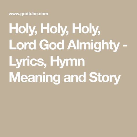 Holy, Holy, Holy, Lord God Almighty - Lyrics, Hymn Meaning and Story Lord God Almighty, Hymns Lyrics, Holy Holy, Lord God, Worship Songs, God Almighty, Inspirational Story, All Time, Worship