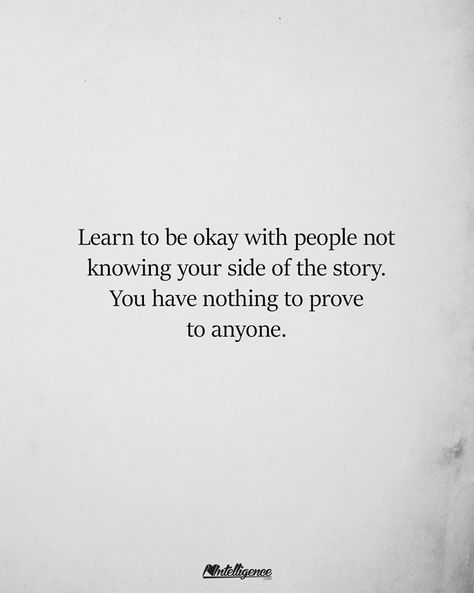 Fix Yourself First Quotes, Your Side Of The Story, Its Okay Quotes, Nothing To Prove, Everyday Quotes, Peace Quotes, Be Okay, Quotes That Describe Me, People Quotes