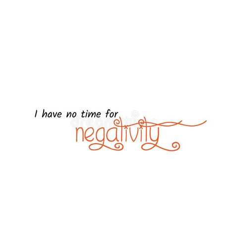 Illustration about Motivational quote of life, I have no time for negativity. Illustration of have, faith, typography - 137731373 No Negativity Quotes, Quote Of Life, No Negativity, Negativity Quotes, Life Mantras, Quote Inspirational, Dad Quotes, Love Me Quotes, Money And Happiness