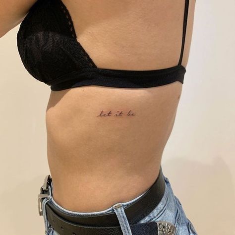 Let It Be Cursive Tattoo, Small Tattoo Ribs, Tattoos On Ribs For Women, Rib Tattoos For Women Words, Cute Rib Tattoos For Women, Tattoo Ribs Girl, Women Rib Tattoo, Cute Rib Tattoos, Rib Tattoos For Women Quotes