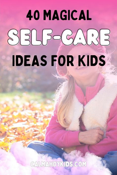 40 Magical Self Care Ideas for Kids {+ Free Printable List} - Calm Ahoy Kids Self Care For Kids, Calming Corner, Self Care Ideas, Calming Activities, Kids Yoga, Yoga For Kids, Camping With Kids, Feeling Loved, Self Care Routine