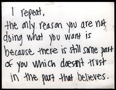 I repeat, the only reason you are not doing what you want is because there is still some part of you which doesn't trust in the part that believes. Post Secret, Chaotic Academia, Vie Motivation, Life Quotes Love, Les Sentiments, Poem Quotes, What’s Going On, Poetry Quotes, Pretty Words