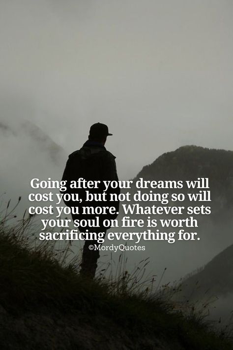 Go After Your Dreams Quotes Motivation, Set My Soul On Fire Quotes, Sets Your Soul On Fire Quotes, Set Your Soul On Fire Quotes, Going After Your Dreams Quotes, Go After Your Dreams Quotes, Dream Motivation Quotes, My Dreams Quotes, Sets Your Soul On Fire