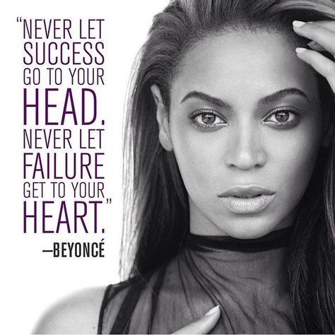 Never let success go to your head. Never let failure get to your heart. Beyonce #famouspeoplequotes Beyonce Quotes, Senior Quotes, Life Quotes To Live By, Celebration Quotes, Funny Quotes About Life, Quotes By Famous People, Trendy Quotes, Queen Quotes, Life Humor