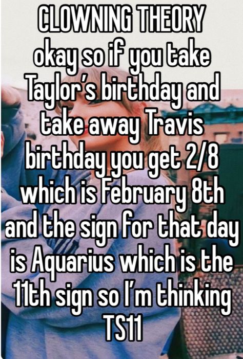 Please repost with credits so we can add to our clowning theorys ❤️🤡❤️ This is my theory, i knew about febuary but i did the thing with there birthdays. Taylor Swift Theories, Taylor Alison Swift, The Thing, 21st Century, Taylor Swift, Swift, Musician, Love You, Music