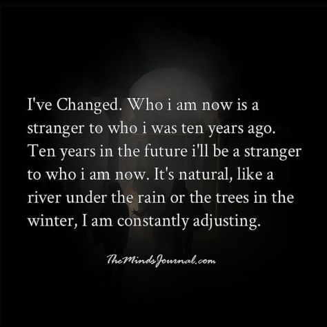 I've Changed Quotes, Changed Quotes, Change Is The Only Constant, Growing Up Quotes, Growing Quotes, Dont Lie To Me, Together Quotes, The Minds Journal, Minds Journal