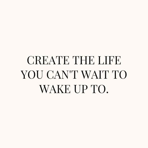 Create the life you can't wait to wake up to. life motivating quotes and sayings short life messages motivation messages for 2023 Studing Motivation Quotes, Wake Up Quotes, Dream Life Quotes, Life Messages, Vision Board Quotes, Create Quotes, Motivating Quotes, Inspo Quotes, Study Quotes