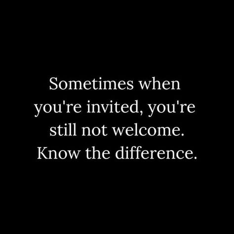 Invited Quotes, Recognition Quotes, Welcome Quotes, Not Invited, Eat Pray Love, Dysfunctional Family, You're Invited, Lovely Quote, Be Real