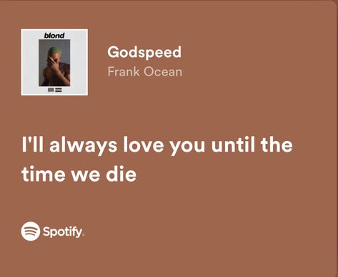 Godspeed by Frank Ocean Frank Ocean Love Lyrics, Frank Ocean Spotify Lyrics, Godspeed Frank Ocean, Lyrics Frank Ocean, Frank Ocean Spotify, Ocean Lyrics, Frank Ocean Quotes, Frank Ocean Lyrics, Frank Ocean Songs