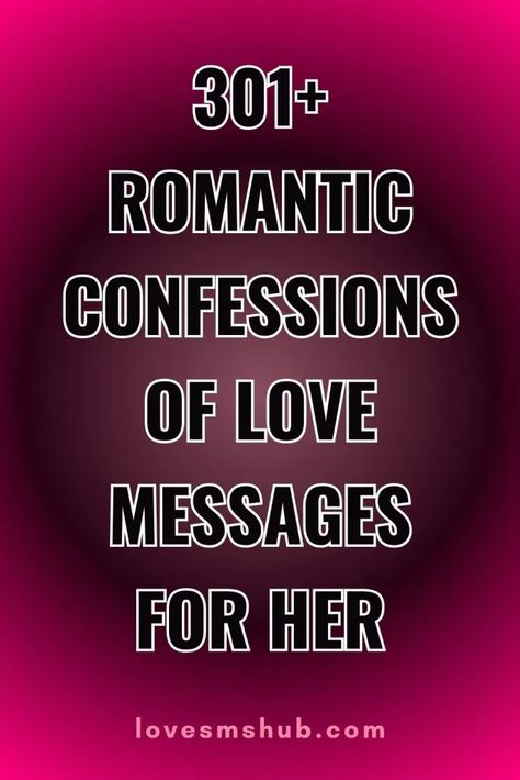 70+ Romantic Confessions of Love Messages for Her - Love SMS HUB Love Sms Romantic Text Messages, Beautiful Message For Her, Steamy Bedroom Quotes, Sweet Romantic Love Messages For Her, Cute Confessions Texts, Loving You Quotes For Her, Love Confessions Text Messages, Romantic Confessions, Love Messages For Her Romantic