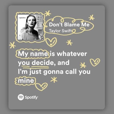 Taylor Swift | reputation | Don't blame me | Spotify Lyrics aesthetic Dont Blame Me Taylor Swift Aesthetic, Don't Blame Me Taylor Swift Aesthetic, Don’t Blame Me Taylor Swift Lyrics, Taylor Swift Songs Wallpaper Spotify, Pretty Lyrics Taylor Swift, Taylor Swift Dont Blame Me, Dont Blame Me Taylor Swift, Spotify Taylor Swift, Taylor Swift Spotify Lyrics