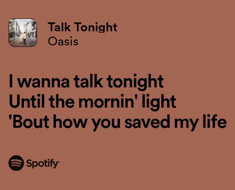 Talk Tonight - Oasis Talk Tonight Oasis, Oasis Lyrics Tattoo, Lyrics Snap, Anthony Core, Oasis Quotes, Love Lyrics Quotes, Oasis Lyrics, Lyrics Tattoo, Lyrics Spotify