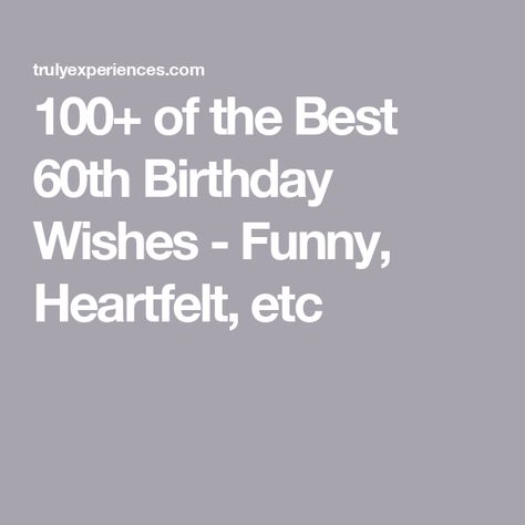 100+ of the Best 60th Birthday Wishes - Funny, Heartfelt, etc Funny 60th Birthday Quotes Hilarious, Funny 60th Birthday Quotes, 60th Birthday Messages, 60th Birthday Wishes, 60th Birthday Quotes, Birthday Message For Mom, Message For Brother, Birthday Verses, Birthday Jokes