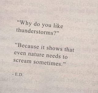 “Why do you like thunderstorms?” “Because it shows that even nature needs to scream sometimes.” E.D. – popular memes on the site ifunny.co I Need To Scream Quotes, Why Do You Like Thunderstorms, I Love Thunderstorm Quotes, Quotes About Thunderstorms, Quotes On Thunderstorm, Thunderstorm Quotes Beautiful, Scary Book Quotes, Why Do You Like Thunderstorms Quote, Thunder Quotes Storms