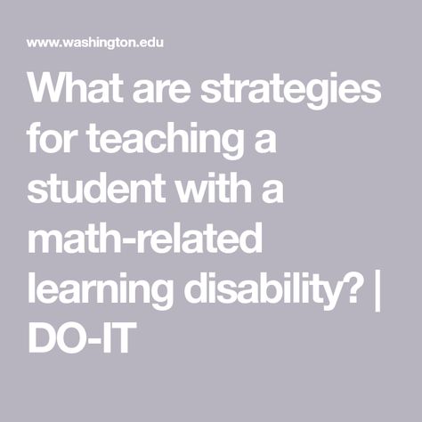 What are strategies for teaching a student with a math-related learning disability? | DO-IT Dyscalculia Strategies, Teachers College, Developmental Delays, Basic Facts, Math Tricks, Math Problems, Learning Disabilities, Student Teaching, Math Skills