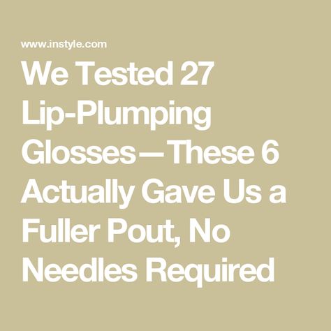 We Tested 27 Lip-Plumping Glosses—These 6 Actually Gave Us a Fuller Pout, No Needles Required Best Lip Plumping Gloss, Best Lip Plumper, Lip Gloss Sephora, Dehydrated Lips, Lip Plumpers, Sheer Shades, Best Serum, Overnight Mask, Elf Cosmetics