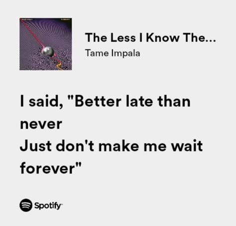 The Less I Know The Better Spotify, The Less I Know The Better Tame Impala, Tame Impala Lyrics Quotes, The Less I Know The Better, Tame Impala Lyrics, Songs That Describe Me, Rap Lyrics Quotes, Meaningful Lyrics, Music Recommendations