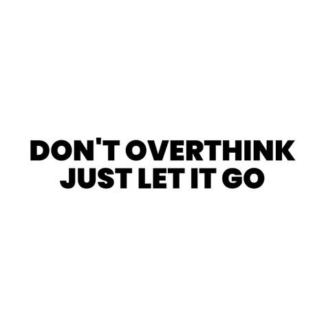 Just Let Go Quotes, Don’t Over Think It, Don't Overthink It, Don’t Overthink It, Don't Overthink Quotes, Overthinking Quotes, Overthinker Quotes, Trust The Process Quotes, Over Thinking Quotes