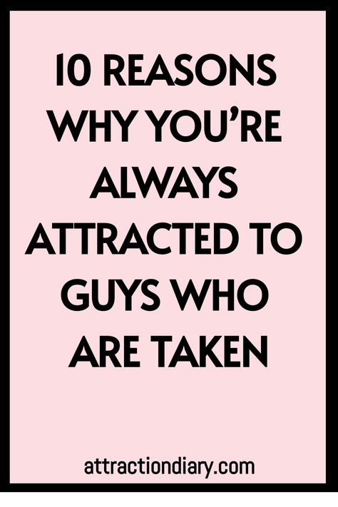 10 reasons why you're always attracted to guys who are taken. attractiondiary.com Attracted To Someone, Relationship Posts, Connection With Someone, Committed Relationship, Dating Coach, You Are Special, Make Good Choices, Someone New, Serious Relationship