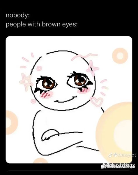 People With Brown Eyes, People With Green Eyes, People With Blue Eyes, Eyes Meme, Goofy Drawing, Funny Doodles, Silly Images, Reaction Images, Know Your Meme