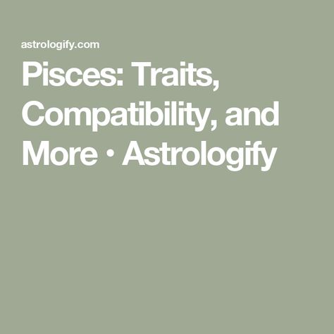 Pisces: Traits, Compatibility, and More • Astrologify Pisces Traits Woman, Pisces Compatibility Chart, Pisces Characteristics, Pisces Personality Traits, Pisces Compatibility, Pisces Personality, Pisces Traits, Pisces Man, Personality Traits