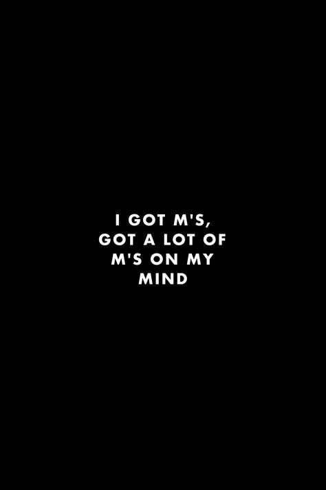 I got M's, got a lot of M's on my mind #quotes #wallpaper #drake #m #money #wealth #mind #hustle #work #motivation On My Mind Quotes, My Mind Quotes, Get Over Him, 100 Quotes, Getting Over Him, Bang Bang Bang, Money On My Mind, Money Wealth, Always On My Mind