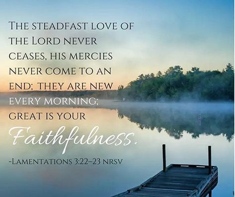 The steadfast love of the Lord never ceases, his mercies never come to an end; they are new every morning; great is your faithfulness. Lamentations 3:22-23 #Bible #BibleVerses #Lamentations #Faithfulness Mercies Are New Every Morning, Morning Scripture, His Mercies Are New, Lamentations 3 22 23, Great Is Your Faithfulness, New Every Morning, For God So Loved The World, Jesus Calling, Christian Encouragement