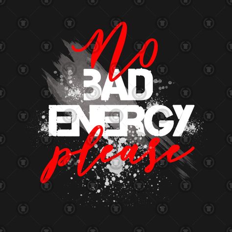 Check out this awesome 'No+Bad+Energy..' design on @TeePublic! Low Energy Quotes, No Bad Energy, No Bad Vibes, Bad Energy, Bad Vibes, Good Vibes Only, No Time, Good Vibes, Shirt Designs